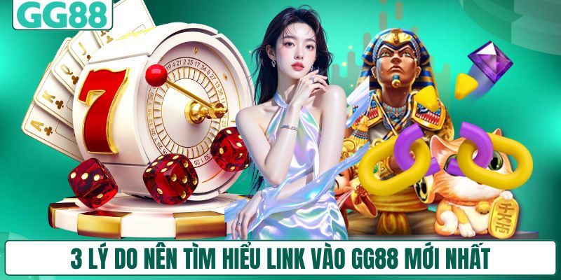 3 lý do nên tìm hiểu link vào GG88 mới nhất