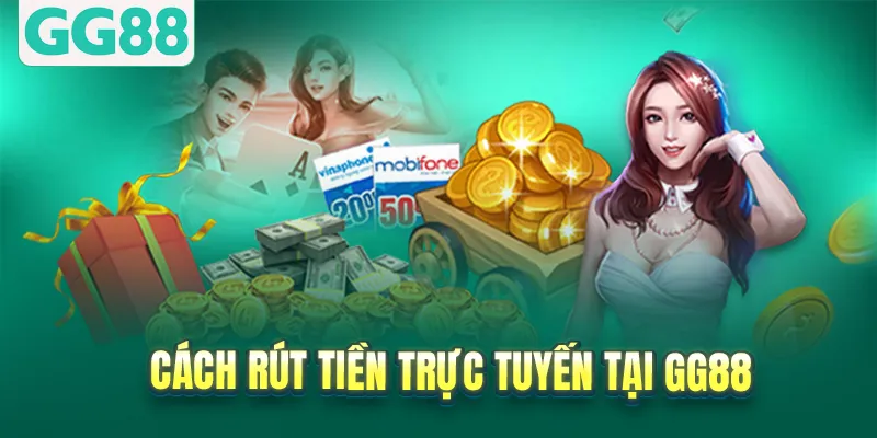 Cách rút tiền trực tuyến tại GG88