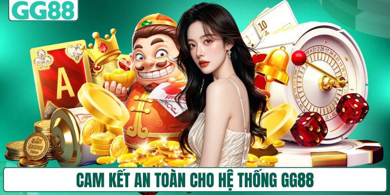 Cam kết an toàn cho hệ thống GG88