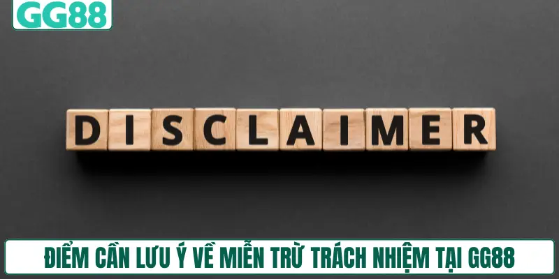 Những điểm cần lưu ý về miễn trừ trách nhiệm tại GG88