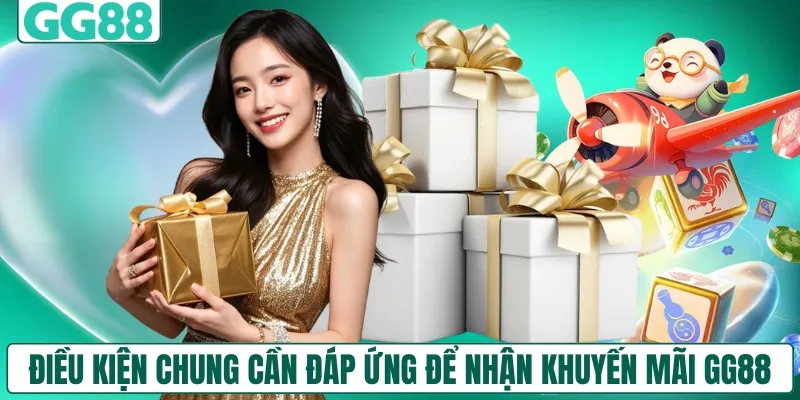Điều kiện chung cần đáp ứng để nhận khuyến mãi GG88