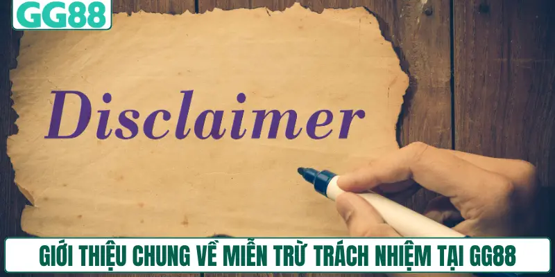Giới thiệu chung về miễn trừ trách nhiệm tại GG88