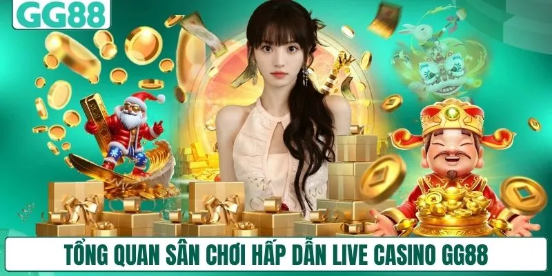 Tổng quan sân chơi hấp dẫn live casino GG88