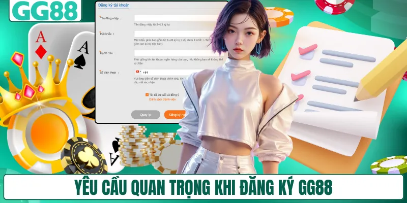Yêu cầu quan trọng khi đăng ký GG88